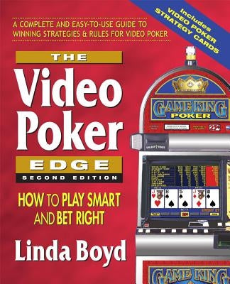 The Video Poker Edge, Second Edition: How to Play Smart and Bet Right by Boyd, Linda