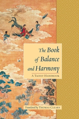 The Book of Balance and Harmony: A Taoist Handbook by Cleary, Thomas