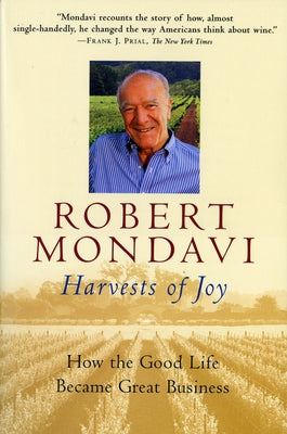 Harvests of Joy: How the Good Life Became Great Business by Mondavi, Robert