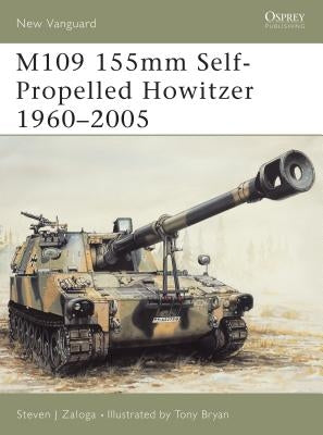 M109 155mm Self-Propelled Howitzer 1960-2005 by Zaloga, Steven J.