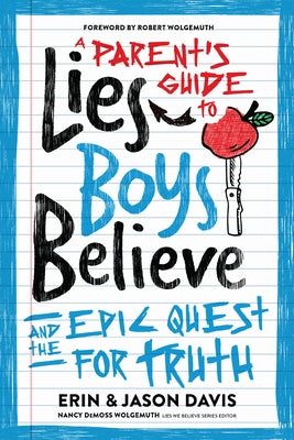 A Parent's Guide to Lies Boys Believe: And the Epic Quest for Truth by Davis, Erin
