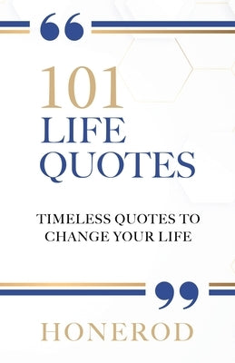 101 Life Quotes: Timeless Quotes to Change Your Life by Honerod
