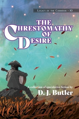 The Chrestomathy of Desire by Butler, D. J.