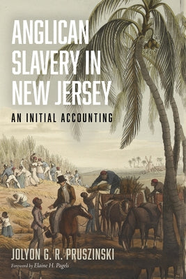 Anglican Slavery in New Jersey: An Initial Accounting by Pruszinski, Jolyon G. R.