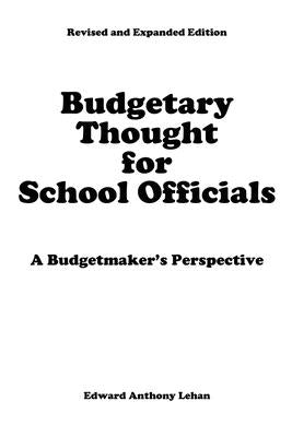 Budgetary Thought For School Officials: A Budgetmaker's Perspective by Lehan, Edward Anthony