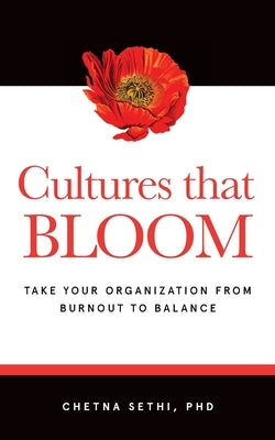 Cultures that BLOOM: Take Your Organization from Burnout to Balance by Sethi, Chetna