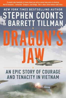 Dragon's Jaw: An Epic Story of Courage and Tenacity in Vietnam by Coonts, Stephen