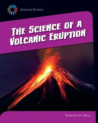 The Science of a Volcanic Eruption by Bell, Samantha