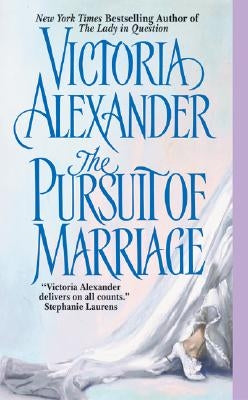 The Pursuit of Marriage by Alexander, Victoria