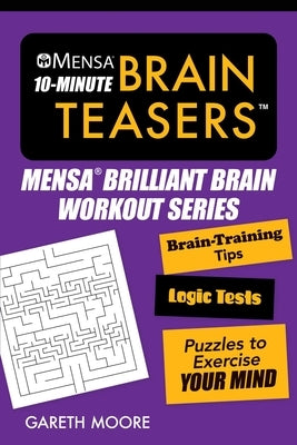 Mensa(r) 10-Minute Brain Teasers: Brain-Training Tips, Logic Tests, and Puzzles to Exercise Your Mind by Mensa, American