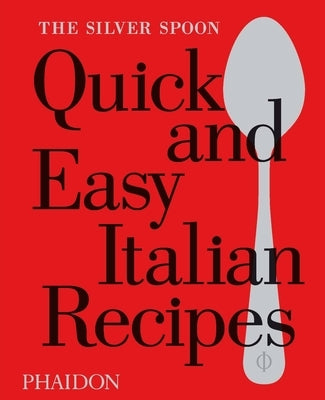 Quick and Easy Italian Recipes by The Silver Spoon Kitchen