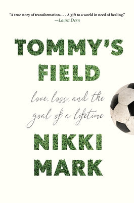 Tommy's Field: Love, Loss, and the Goal of a Lifetime by Mark, Nikki