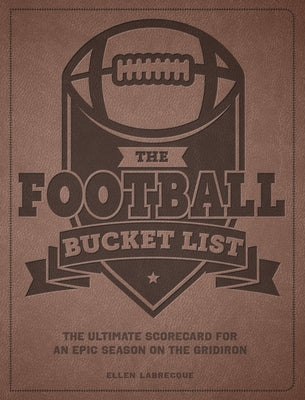 The Football Bucket List: The Ultimate Scorecard for an Epic Season on the Gridiron by Labrecque, Ellen