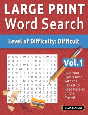 Large Print Word Search - Level of Difficulty: Hard - Vol.1 - Delta Classics - Give Your Eyes a Rest with the Easiest to Read Puzzles on the Market! by Delta Classics