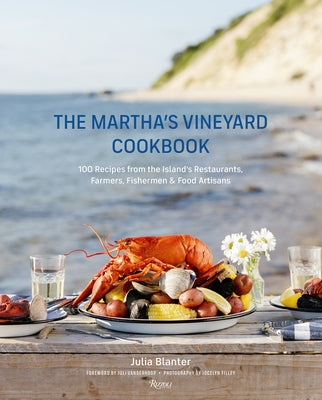 The Martha's Vineyard Cookbook: 100 Recipes from the Island's Restaurants, Farmers, Fishermen & Food Artisans by Blanter, Julia