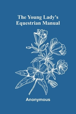 The Young Lady's Equestrian Manual by Anonymous