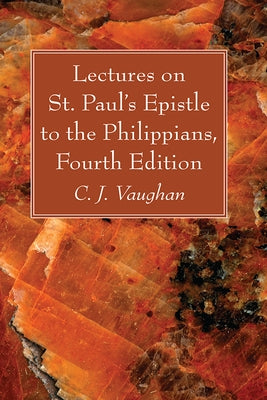 Lectures on St. Paul's Epistle to the Philippians, Fourth Edition by Vaughan, C. J.