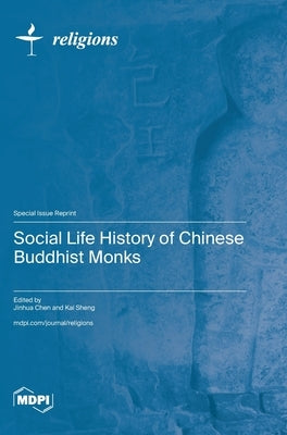 Social Life History of Chinese Buddhist Monks by Chen, Jinhua