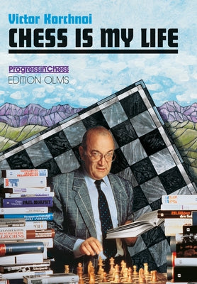 Chess Is My Life [With CD-ROM] by Korchnoi, Victor
