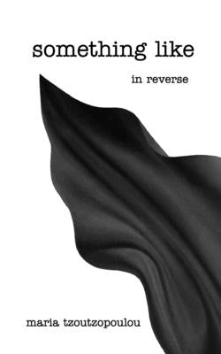 something like in reverse by Tzoutzopoulou, Maria