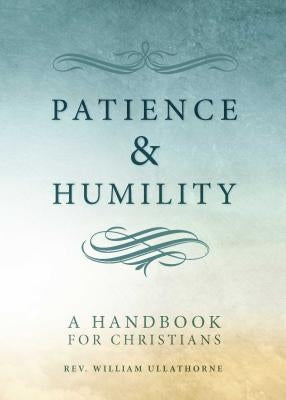 Patience and Humility: A Handbook for Christians by Ullathorne, William