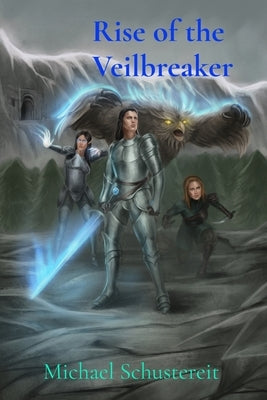 Rise of the Veilbreaker by Schustereit, Michael