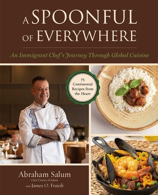 A Spoonful of Everywhere: An Immigrant Chef's Journey Through Global Cuisine (75 Continental Recipes from the Heart) by Salum, Abraham