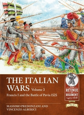 The Italian Wars: Volume 3 - Francis I and the Battle of Pavia 1525 by Predonzani, Massimo