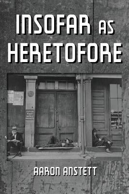 Insofar as Heretofore by Anstett, Aaron