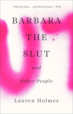 Barbara the Slut and Other People by Holmes, Lauren
