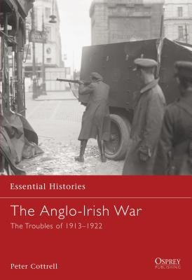 The Anglo-Irish War: The Troubles of 1913-1922 by Cottrell, Peter