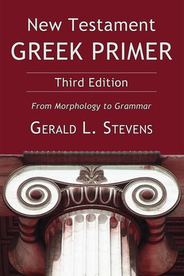 New Testament Greek Primer, Third Edition by Stevens, Gerald L.