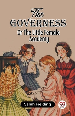 The Governess Or The Little Female Academy by Fielding, Sarah