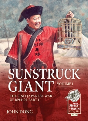 Sunstruck Giant Volume 1: The Sino-Japanese War of 1894-95 by Dong, John