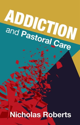 Addiction and Pastoral Care by Roberts, Nicholas