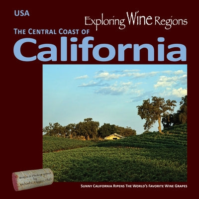 Exploring Wine Regions - California Central Coast: Discovering Great Wines, Phenomenal Foods and Amazon Tourism by Higgins Phd, Michael C.