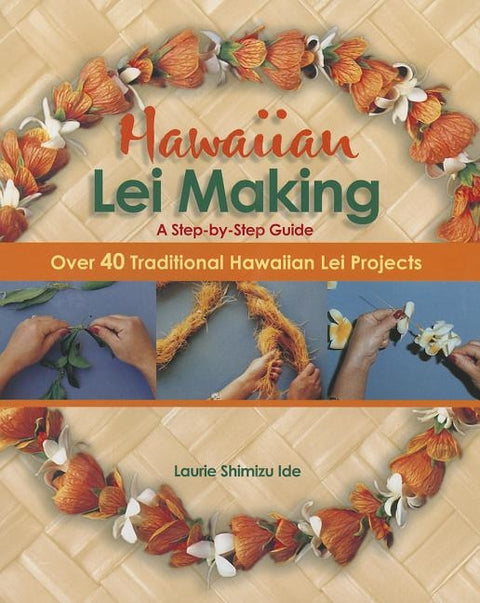 Hawaiian Lei Making: A Step-By-Step Guide by Mutual Publishing Company