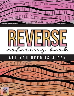 Reverse Coloring Book: All You Need Is A Pen by Nelson, Novastarr