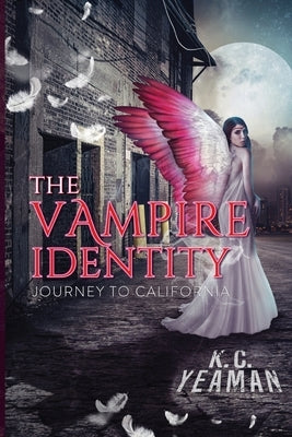 The Vampire Identity: Journey to California by Yeaman, Kira C.