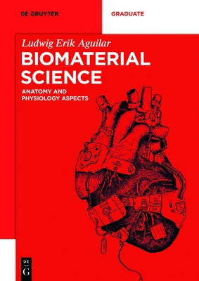 Biomaterial Science: Anatomy and Physiology Aspects by Aguilar, Ludwig Erik