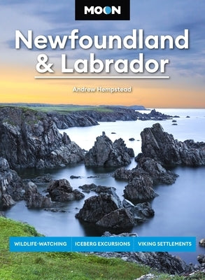 Moon Newfoundland & Labrador: Wildlife-Watching, Iceberg Excursions, Viking Settlements by Hempstead, Andrew