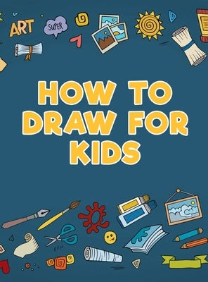 How to Draw for Kids by Scholar, Young