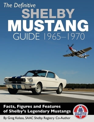 The Definitive Shelby Mustang Guide: 1965-1970: 1965-1970 by Kolasa, Greg