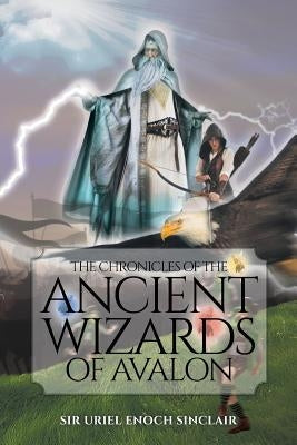 The Chronicles of the Ancient Wizards of Avalon by Enoch Sinclair, Uriel