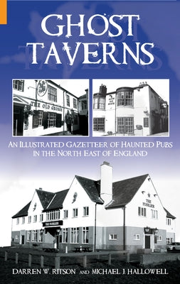 Ghost Taverns: An Illustrated Gazeteer of the North East by Ritson, Darren W.
