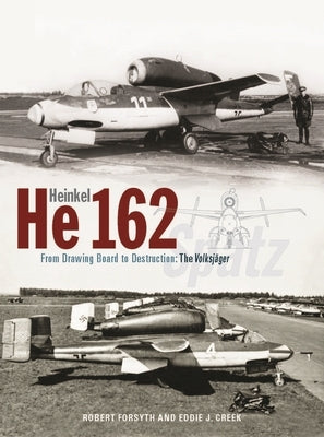 Heinkel He162 Volksjäger: From Drawing Board to Destruction: The Volksjäger Spatz by Forsyth, Robert