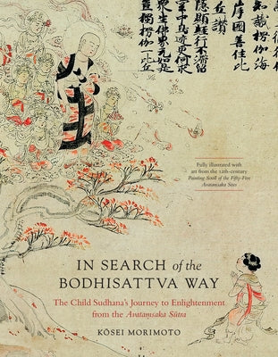 In Search of the Bodhisattva Way: The Child Sudhana's Journey to Enlightenment from the Avatamsaka Sutra by Morimoto, Kosei