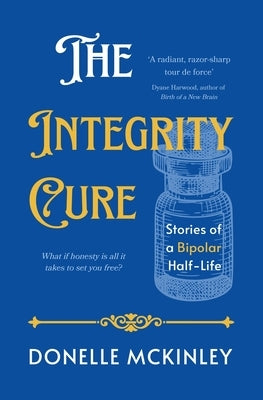 The Integrity Cure: Stories of a Bipolar Half-Life by McKinley, Donelle