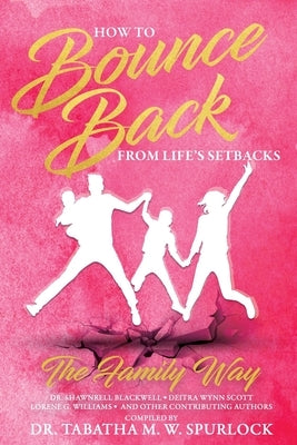 How to Bounce Back from Life's Setbacks: The Family Way by Spurlock, Tabatha M. W.