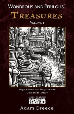 Wondrous and Perilous(TM) Treasures Volume 1, for Old School Fantasy by Dreece, Adam